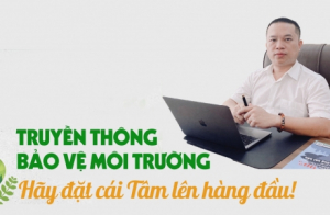 Truyền thông về bảo vệ môi trường: Hãy đặt cái Tâm lên hàng đầu!