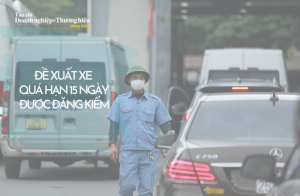 Đề xuất xe quá hạn 15 ngày được đăng kiểm