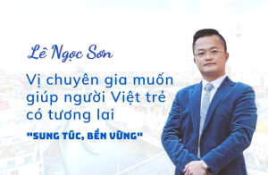 Lê Ngọc Sơn - Vị chuyên gia muốn giúp người Việt trẻ có tương lai sung túc, bền vững