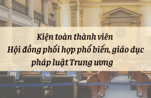 Kiện toàn thành viên Hội đồng phối hợp phổ biến, giáo dục pháp luật Trung ương         