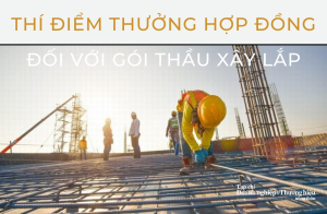Thí điểm thưởng hợp đồng đối với gói thầu xây lắp
