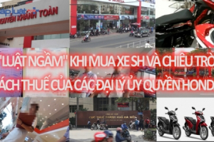 Phóng sự điều tra: "Luật ngầm" khi mua xe SH và chiêu trò lách thuế của đại lý ủy quyền Honda