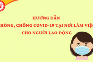 Hướng dẫn công nhân lao động phòng, chống dịch Covid-19 tại nơi làm việc