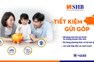 Gửi góp tiết kiệm dễ dàng cùng SHB