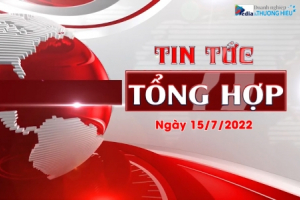 Chương trình Tin tức tổng hợp ngày 15/7/2022
