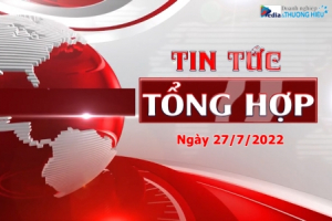 Chương trình Tin tức tổng hợp ngày 27/7/2022
