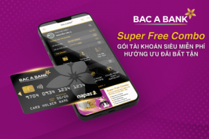 BAC A BANK tung Gói tài khoản Siêu miễn phí - Super Free Combo