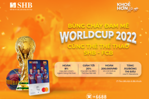 Bùng cháy đam mê World Cup 2022 cùng thẻ thể thao SHB – FCB Mastercard