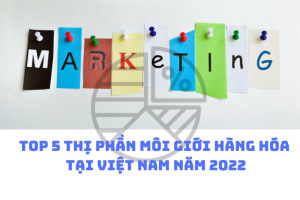 Công bố Top 5 thị phần môi giới hàng hóa tại Việt Nam năm 2022