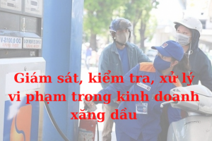 Giám sát, kiểm tra, xử lý vi phạm trong kinh doanh xăng dầu dịp Tết