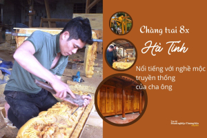 Chàng trai 8X Hà Tĩnh nổi tiếng với nghề mộc truyền thống của cha ông